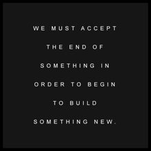 Wood sign gift with quote: "We must accept the end of something in order to begin to build something new".
