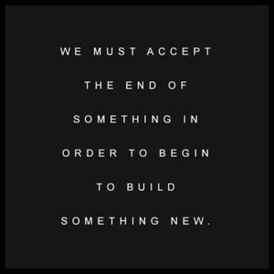 Wood sign gift with quote: "We must accept the end of something in order to begin to build something new".