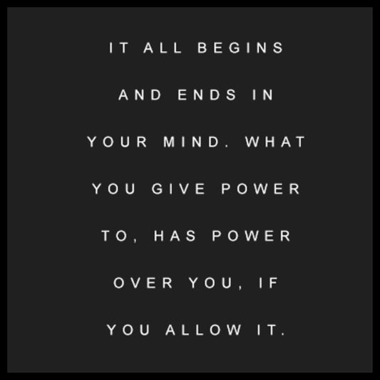 Wood sign gift with quote: "It all begins and ends in your mind. What you give power to, has power over you, if you allow it".