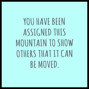 Wood sign gift with quote: "You have been assigned this mountain to show others that it can be moved".