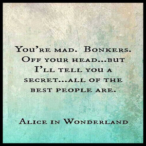 Wood sign gift with quote: "You're mad. Bonkers. Off your head... but I'll tell you a secret... all the best people are".