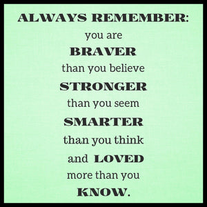 Wood sign gift with quote: "Always remember: you are braver than you believe, stronger than you seem, smarter than you think and loved more than you know".