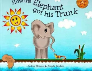 cover of a children's book by Andrea Florens and Claire Norden titled: "How the elephant got his trunk".